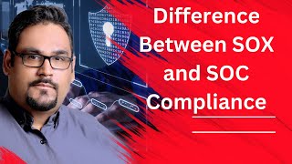 Difference Between SOX and SOC Compliance | SOX Vs SOC - what is the difference?