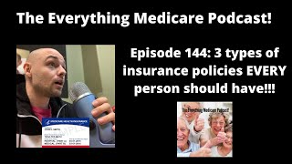 The Everything Medicare Podcast! Episode 144: 3 types of insurance policies EVERY person should have