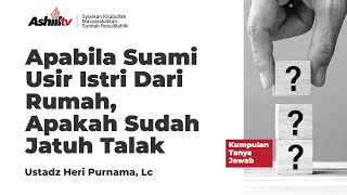 APABILA SUAMI USIR ISTRI DARI RUMAH APAKAH SUDAH JATUH TALAK - Ustadz Heri Purnama, lc