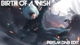 Birth Of A Wish (生マレ出ヅル意思) (Prism DnB Edit)