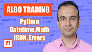 Python Datetime, Math, JSON, Error Handling - Algo Trading - E27