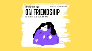 #78: On Friendship - Về những tình bạn đã mất (cùng Chúng ta ai cũng cần những dịu dàng)