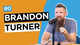 Episode 0: A Better Life with Brandon Turner
