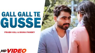 Gall Gall Te Gusse : ( Full Song ) | Prabh Gill | Jaani | B Praak | New Punjabi Song 2022