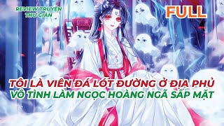 FULL | TÔI LÀ VIÊN ĐÁ LÓT ĐƯỜNG Ở ĐỊA PHỦ - VÔ TÌNH LÀM NGỌC HOÀNG NGÃ SẤP MẶT | TRUYỆN THƯ GIÃN