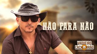 Não Para Não - Vaqueiro Cachorrão (Clipe Oficial)