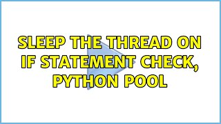 Sleep the thread on if statement check, Python Pool