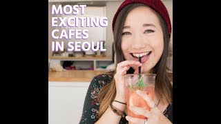 The Most Exciting Cafes in Seoul