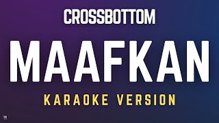 Crossbottom - Maafkan | Karaoke Version