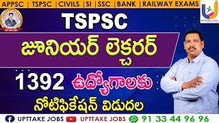 TSPSC జూనియర్ లెక్చరర్ ఉద్యోగాలకు నోటిఫికేషన్ విడుదల | UPTTAKE JOBS