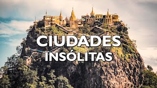 CIUDADES INSÓLITAS |  Lugares que No Parecen Reales.