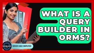 What Is A Query Builder In ORMs? - Server Logic Simplified