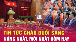 Tin tức | Chào buổi sáng | Tin tức Việt Nam mới nhất 17/5: Khai mạc hội nghị Trung ương 9 khóa 13