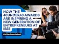 How the 40under40 awards are inspiring a new generation of entrepreneurs at IESE