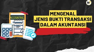 MENGENAL JENIS-JENSI BUKTI TRANSAKSI DALAM AKUNTANSI