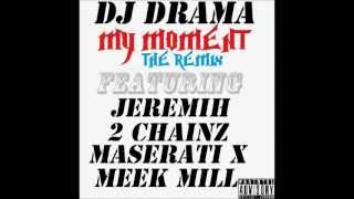 DJ Drama - My Moment [Official Remix] ft Jeremih, 2 Chainz, Maserati X & Meek Mill