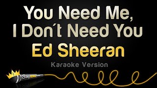 Ed Sheeran - You Need Me, I Don't Need You (Karaoke Version)