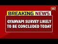 Gyanvapi Survey Likely To Be Concluded Today | Breaking News