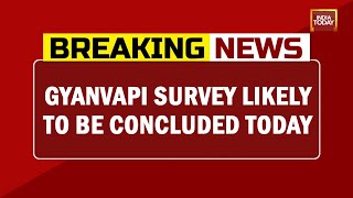 Gyanvapi Survey Likely To Be Concluded Today | Breaking News