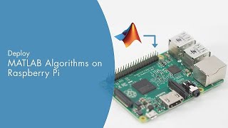 Deploy MATLAB Algorithms on Raspberry Pi