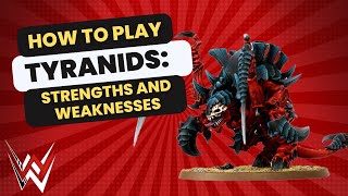 How to play Tyranids: Strengths and Weaknesses