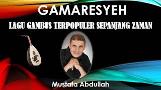 GAMARESYEH (MUSTAFA ABDULLAH) - LAGU GAMBUS TERPOPULER SEPANJANG ZAMAN (BALASYIK / LA'TANSA)