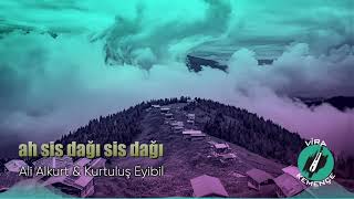 Ali Alkurt \u0026 Kurtuluş Eyibil - Ah Sis Dağı Sis Dağı [2021]