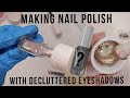 Making nail polish out of my decluttered eyeshadows