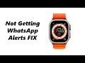Not Getting WhatsApp Notifications On Apple Watch - FIX
