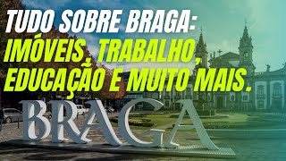 Quer morar em Braga? Isso é tudo que você precisa saber.
