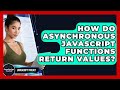 How Do Asynchronous JavaScript Functions Return Values? - JavaScript Toolkit