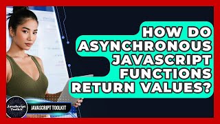 How Do Asynchronous JavaScript Functions Return Values? - JavaScript Toolkit