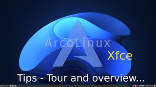 ArcoLinux -Xfce -tips for seniors overview \u0026 tour .