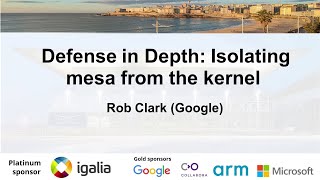 XDC 2023 | October 18 | Defense in Depth: Isolating mesa from the kernel | Rob Clark