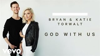 Bryan \u0026 Katie Torwalt - God With Us (Audio)