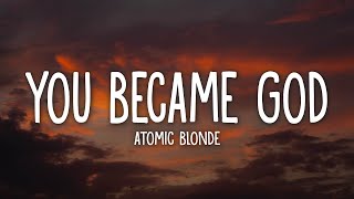 Atomic Blonde - You Became God (Lyrics)