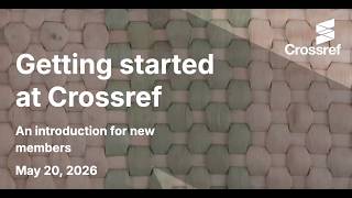 Getting started at Crossref 2026 20 05