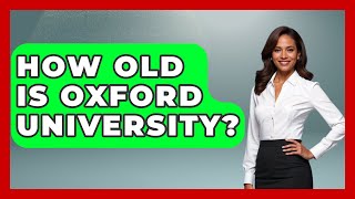 How Old Is Oxford University? - United Kingdom Explorers