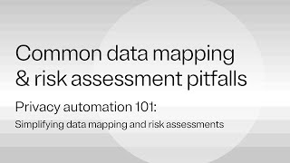 Common pitfalls & best practices in data mapping and risk assessments