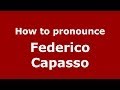 How to pronounce Federico Capasso (Italian/Italy) - PronounceNames.com