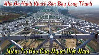 Nhà Ga Hành Khách Sân Bay Long Thành | Niềm Tự Hào Của Người Việt Nam Bắt Đầu Trỗi Dậy 6/11/2024