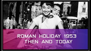 Roman Holiday 1953 ...Then and Now