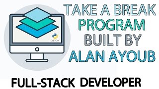 'Take A Break' Python Program - By Alan Ayoub