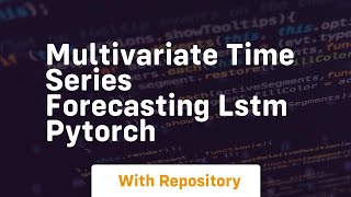 multivariate time series forecasting lstm pytorch