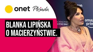 Blanka Lipińska o macierzyństwie. \