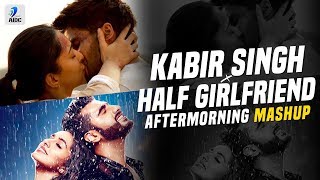 Kabir Singh x Half Girlfriend (Mashup) | Aftermorning | Kabir Singh Love Mashup | Mashup 2019