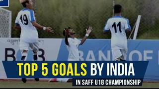 Top 5 goals India U18 team I SAFF U18 CHAMPIONSHIP 2017