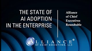 Alliance of CEOs Roundtable: The State of AI Adoption in the Enterprise