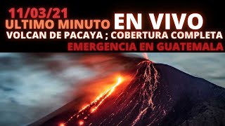 EN VIVO ; COBERTURA CONTINUA DEL VOLCAN PACAYA, EMERGENCIA EN GUATEMALA [JUEVES 11/03/2021]
