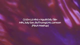 MIN, Juky San, BuiTruongLinh, Lamoon - Có Em Là Nhà x Người Đầu Tiên (Pizuh Mashup)